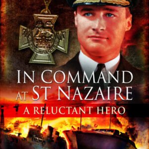 In Command at St Nazaire (A Reluctant Hero)